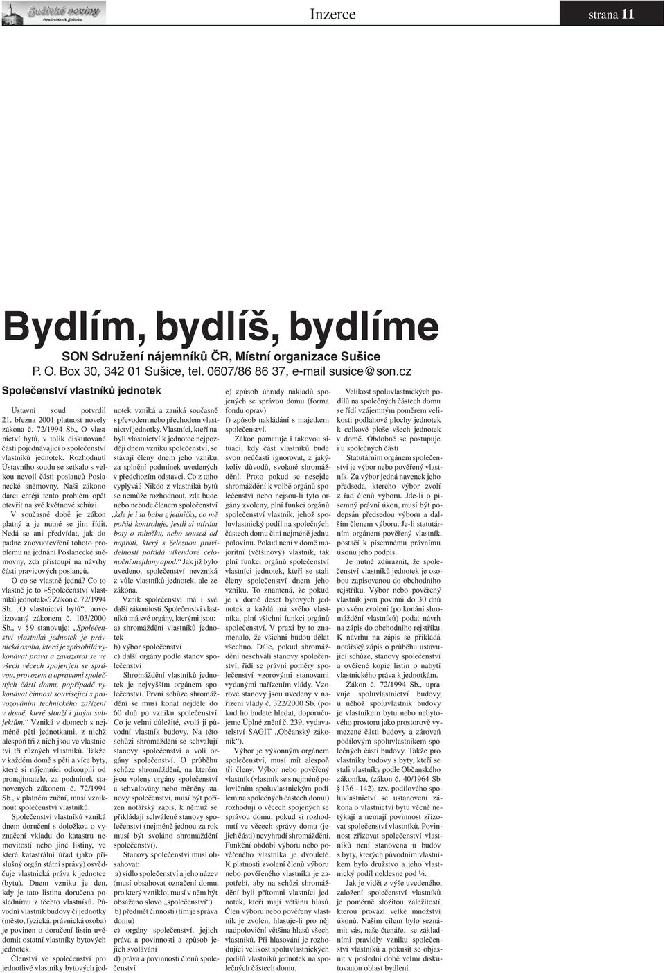 , O vlastnictví bytů, v tolik diskutované části pojednávající o společenství vlastníků jednotek. Rozhodnutí Ústavního soudu se setkalo s velkou nevolí části poslanců Poslanecké sněmovny.