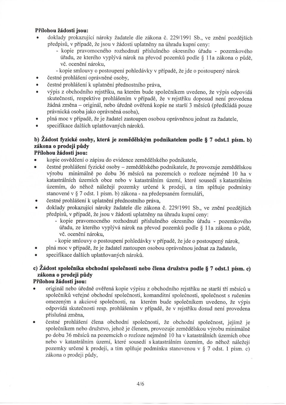 oceneni naroku, - kopie smlouvy o postoupeni pohledavky v pfipade, ze jde o postoupeny narok cestne prohlaseni opravnene osoby, cestne prohlaseni k uplatneni pfednostniho prava, vypis z obchodniho