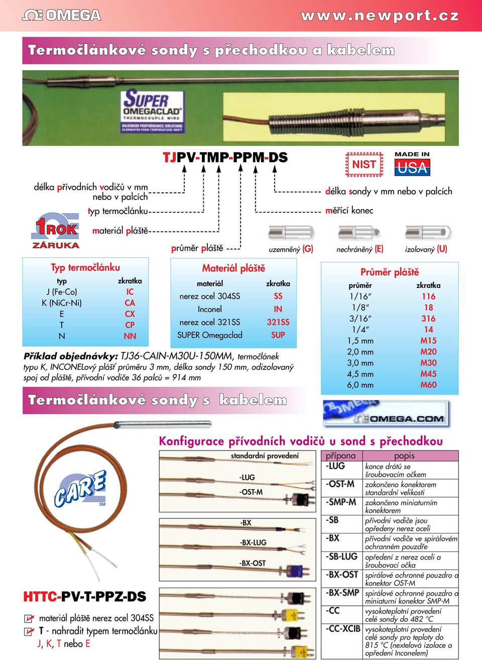 ocel 321SS SUPER Omegaclad Příklad objednávky: TJ36-CA-M30U-150MM, termoãlánek u K, CONELov plá È u 3 mm, délka sondy 150 mm, odizolovan spoj od plá tû, pfiívodní vodiãe 36 palcû = 914 mm