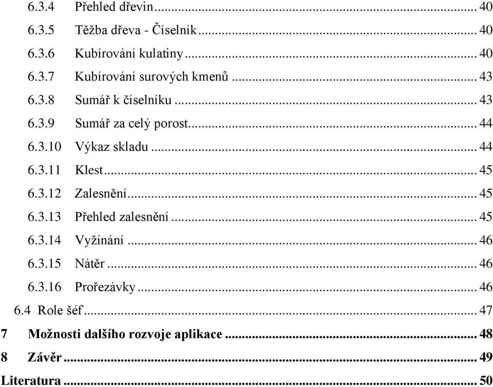 .. 45 6.3.12 Zalesnění... 45 6.3.13 Přehled zalesnění... 45 6.3.14 Vyţínání... 46 6.3.15 Nátěr... 46 6.3.16 Prořezávky.