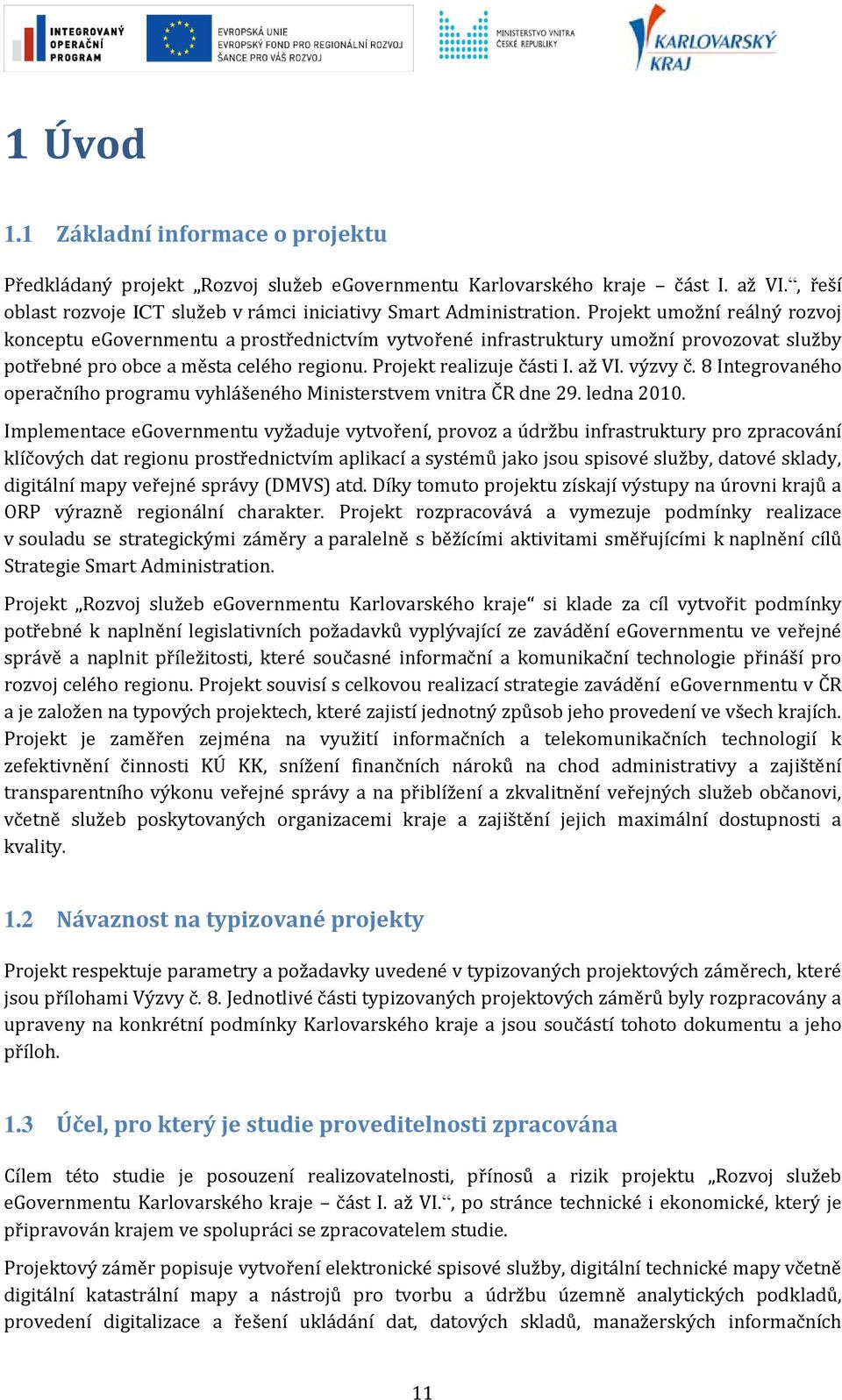 výzvy č. 8 Integrovaného operačního programu vyhlášeného Ministerstvem vnitra ČR dne 29. ledna 2010.