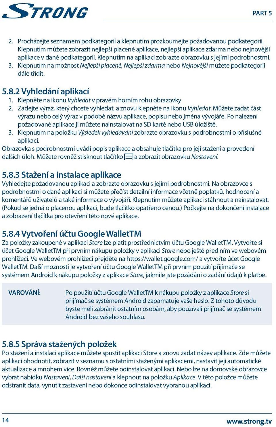 Klepnutím na možnost Nejlepší placené, Nejlepší zdarma nebo Nejnovější můžete podkategorii dále třídit. 5.8.2 Vyhledání aplikací 1. Klepněte na ikonu Vyhledat v pravém horním rohu obrazovky 2.