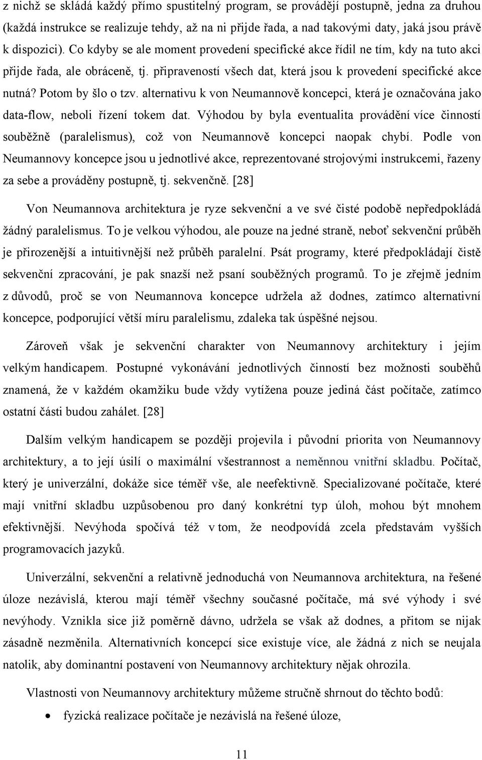 Potom by šlo o tzv. alternativu k von Neumannově koncepci, která je označována jako data-flow, neboli řízení tokem dat.