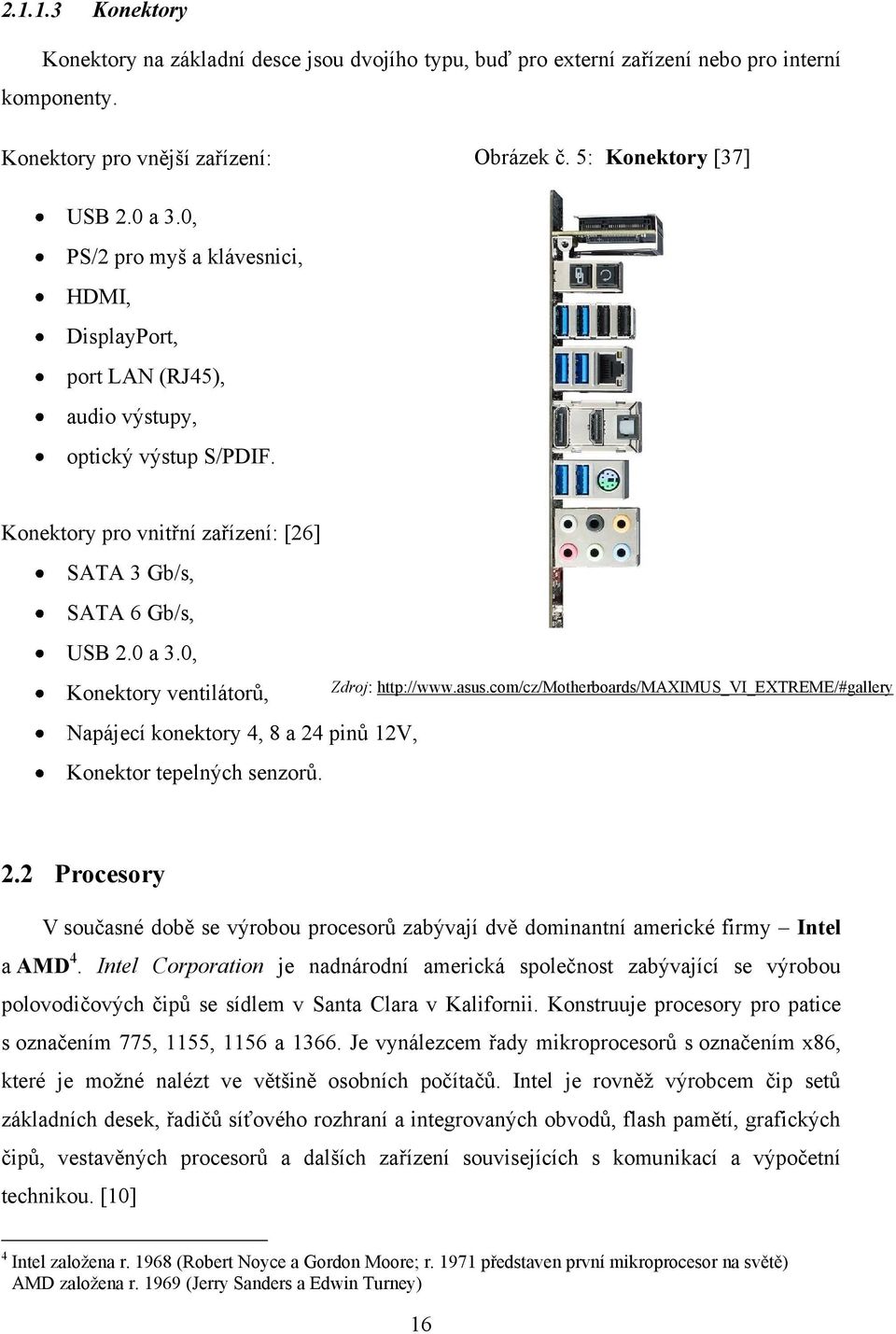 0, Konektory ventilátorů, Napájecí konektory 4, 8 a 24 pinů 12V, Konektor tepelných senzorů. Zdroj: http://www.asus.com/cz/motherboards/maximus_vi_extreme/#gallery 2.