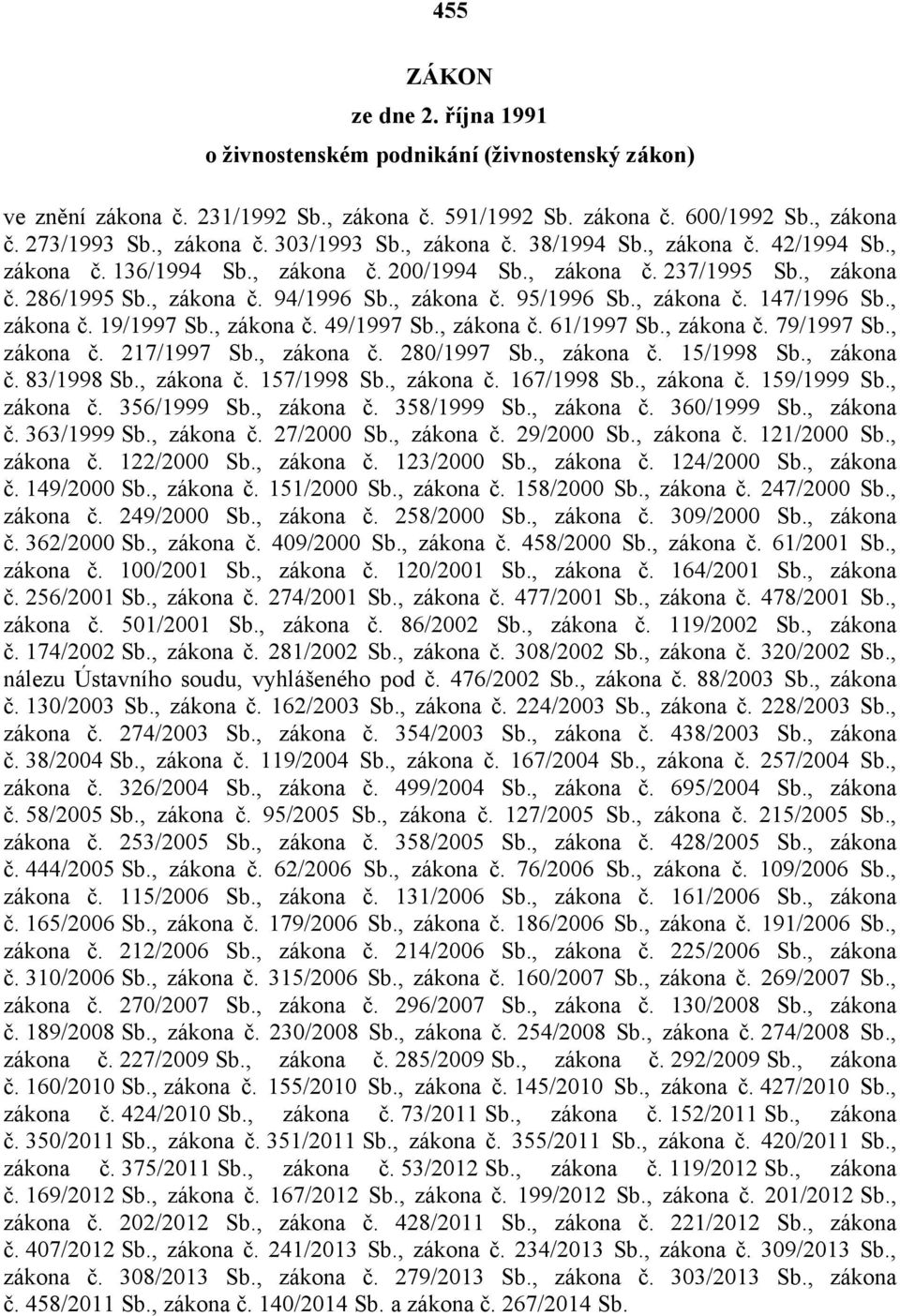 , zákona č. 19/1997 Sb., zákona č. 49/1997 Sb., zákona č. 61/1997 Sb., zákona č. 79/1997 Sb., zákona č. 217/1997 Sb., zákona č. 280/1997 Sb., zákona č. 15/1998 Sb., zákona č. 83/1998 Sb., zákona č. 157/1998 Sb.