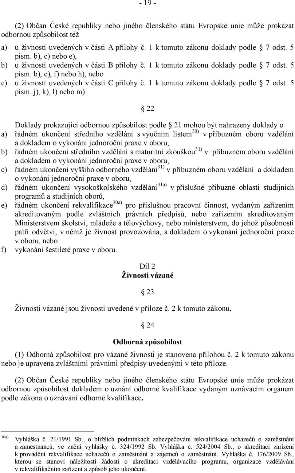 1 k tomuto zákonu doklady podle 7 odst. 5 písm. j), k), l) nebo m).