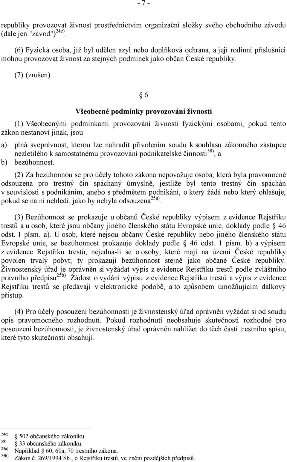 (7) (zrušen) 6 Všeobecné podmínky provozování živnosti (1) Všeobecnými podmínkami provozování živnosti fyzickými osobami, pokud tento zákon nestanoví jinak, jsou a) plná svéprávnost, kterou lze