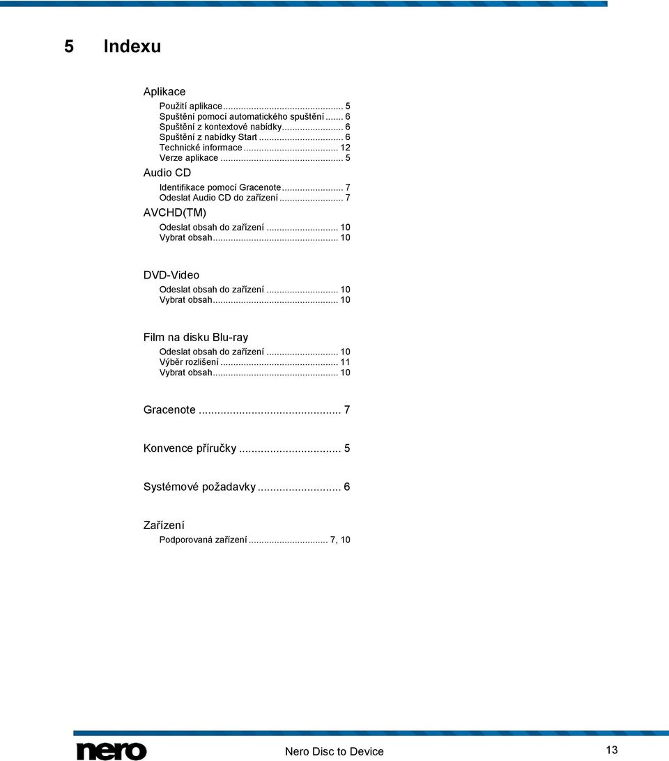 .. 7 AVCHD(TM) Odeslat obsah do zařízení... 10 Vybrat obsah... 10 DVD-Video Odeslat obsah do zařízení... 10 Vybrat obsah... 10 Film na disku Blu-ray Odeslat obsah do zařízení.