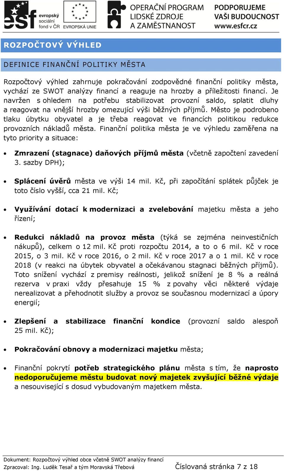 Město je podrobeno tlaku úbytku obyvatel a je třeba reagovat ve financích politikou redukce provozních nákladů města.