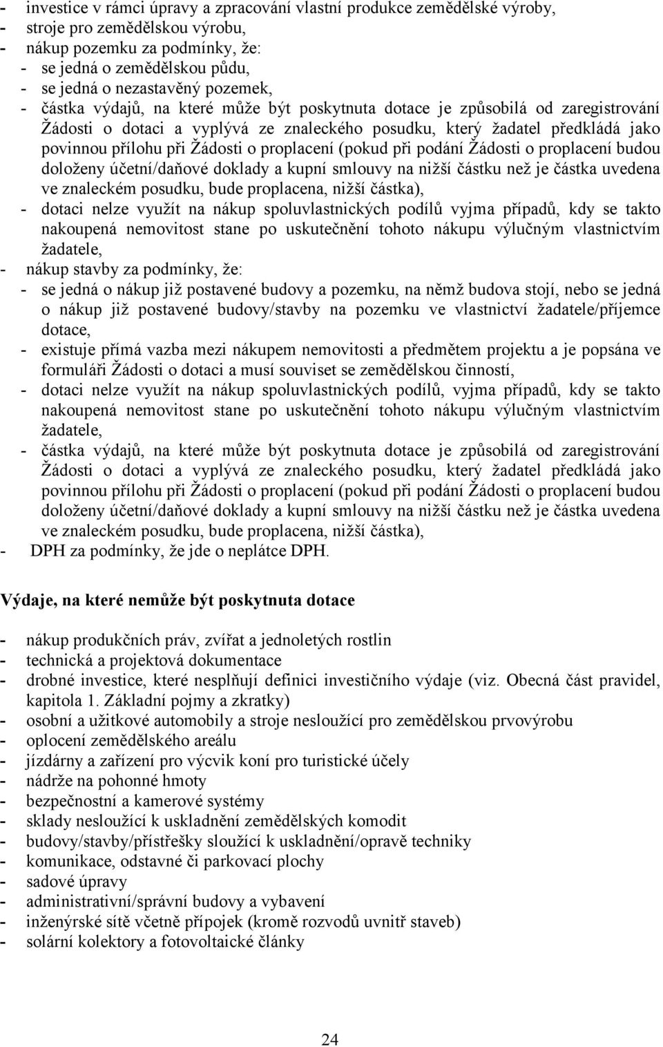 Žádosti o proplacení (pokud při podání Žádosti o proplacení budou doloženy účetní/daňové doklady a kupní smlouvy na nižší částku než je částka uvedena ve znaleckém posudku, bude proplacena, nižší