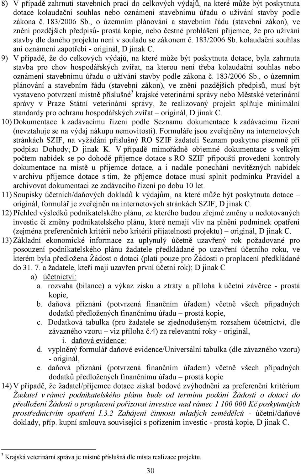 zákonem č. 183/2006 Sb. kolaudační souhlas ani oznámení zapotřebí - originál, D jinak C.