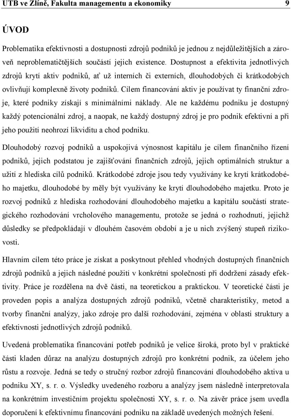 Cílem financování aktiv je používat ty finanční zdroje, které podniky získají s minimálními náklady.