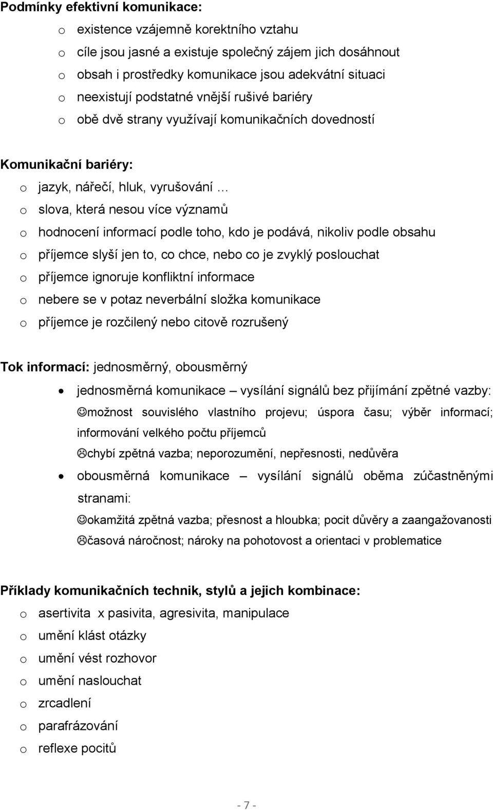 podle toho, kdo je podává, nikoliv podle obsahu o příjemce slyší jen to, co chce, nebo co je zvyklý poslouchat o příjemce ignoruje konfliktní informace o nebere se v potaz neverbální složka