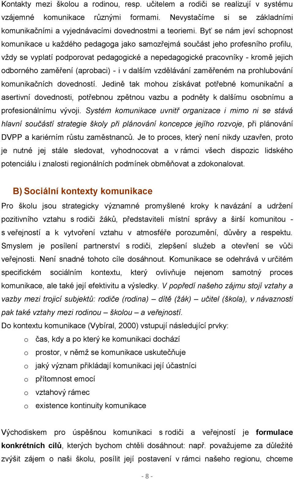 zaměření (aprobaci) - i v dalším vzdělávání zaměřeném na prohlubování komunikačních dovedností.