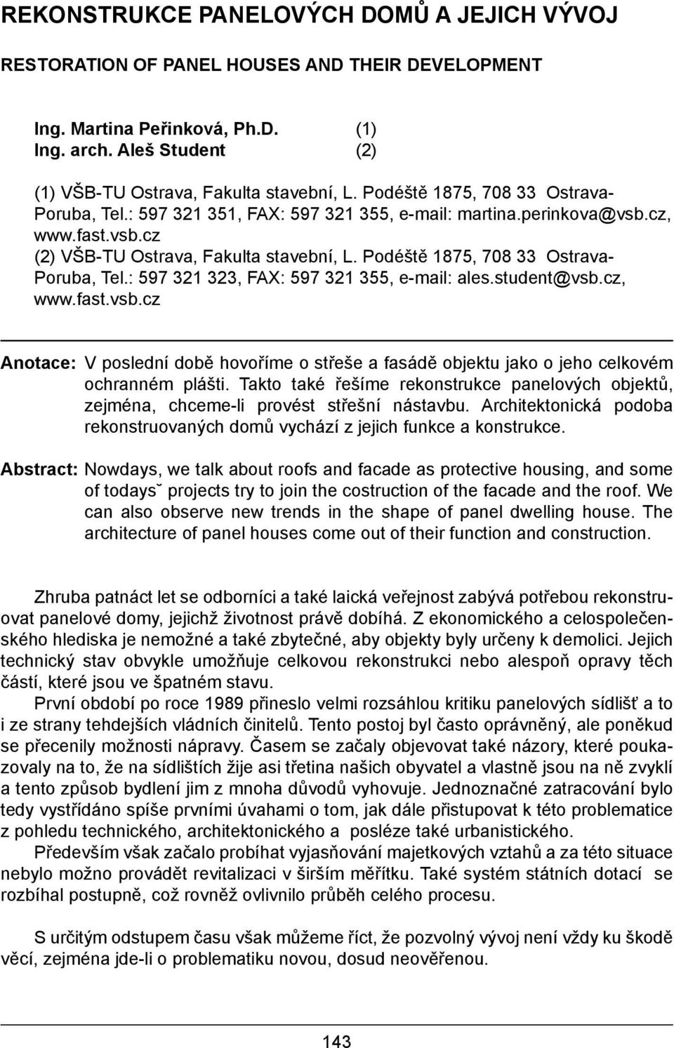 Podéště 1875, 708 33 Ostrava- Poruba, Tel.: 597 321 323, FAX: 597 321 355, e-mail: ales.student@vsb.