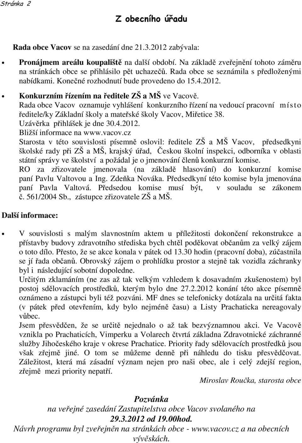 Konkurzním řízením na ředitele ZŠ a MŠ ve Vacově. Rada obce Vacov oznamuje vyhlášení konkurzního řízení na vedoucí pracovní místo ředitele/ky Základní školy a mateřské školy Vacov, Miřetice 38.