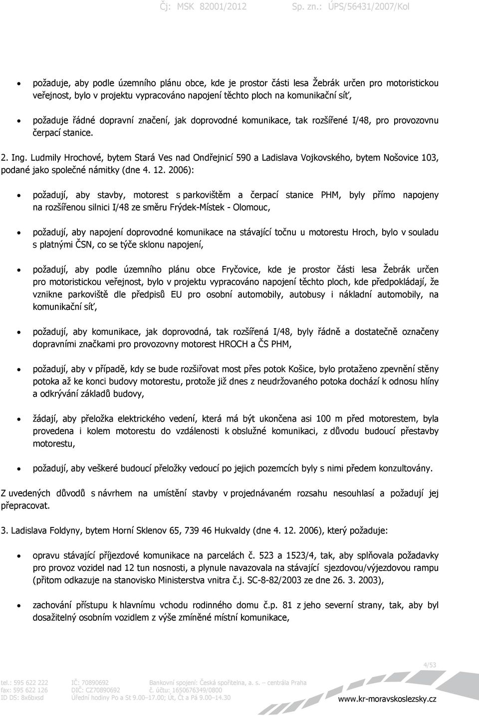 Ludmily Hrochové, bytem Stará Ves nad Ondřejnicí 590 a Ladislava Vojkovského, bytem Nošovice 103, podané jako společné námitky (dne 4. 12.