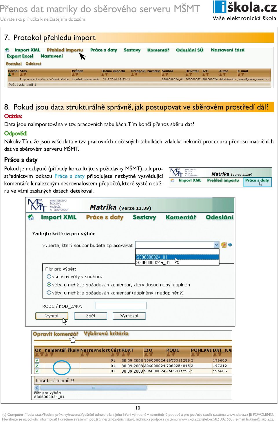 pracovních dočasných tabulkách, zdaleka nekončí procedura přenosu matričních dat ve sběrovém serveru MŠMT.