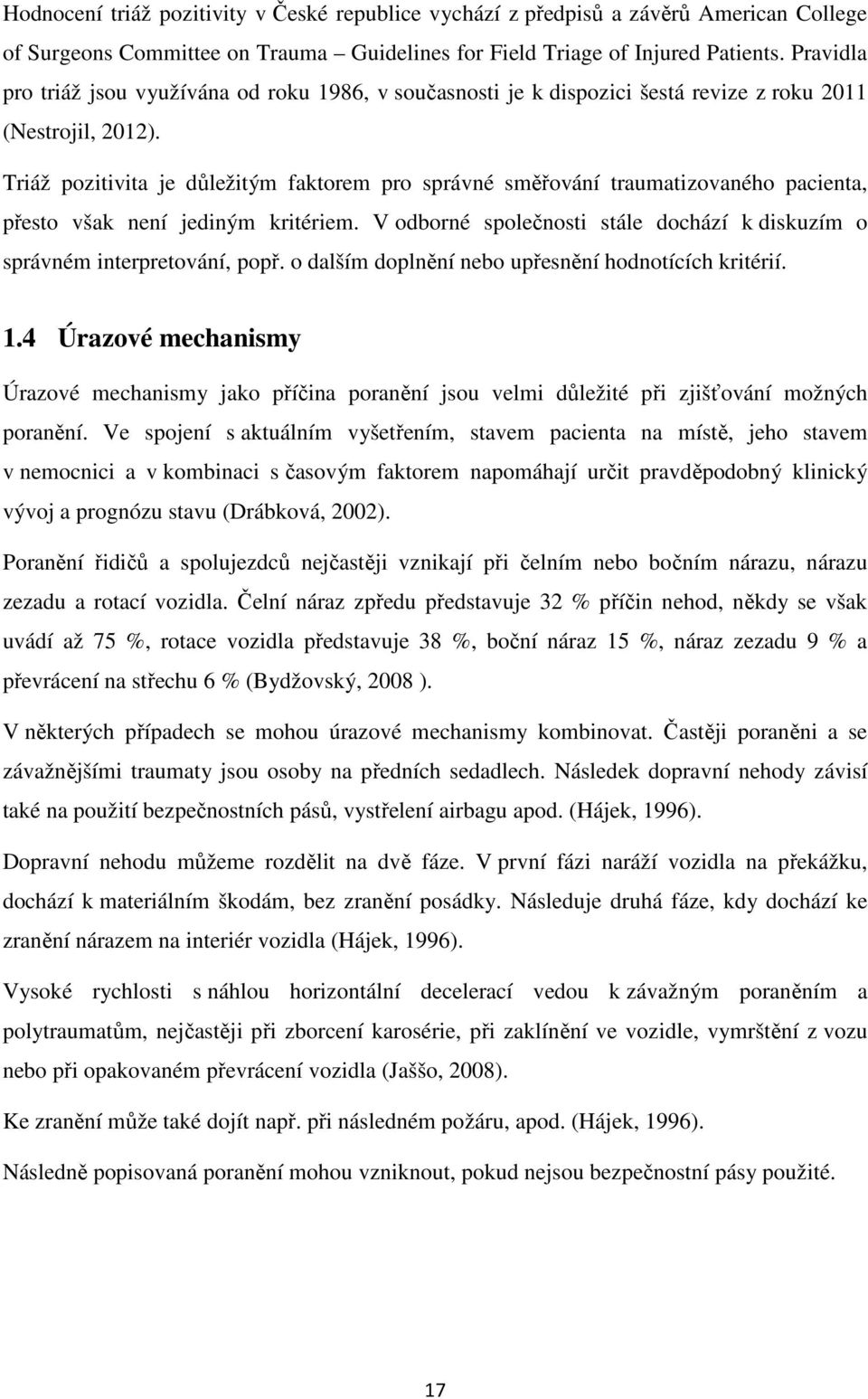 Triáž pozitivita je důležitým faktorem pro správné směřování traumatizovaného pacienta, přesto však není jediným kritériem.