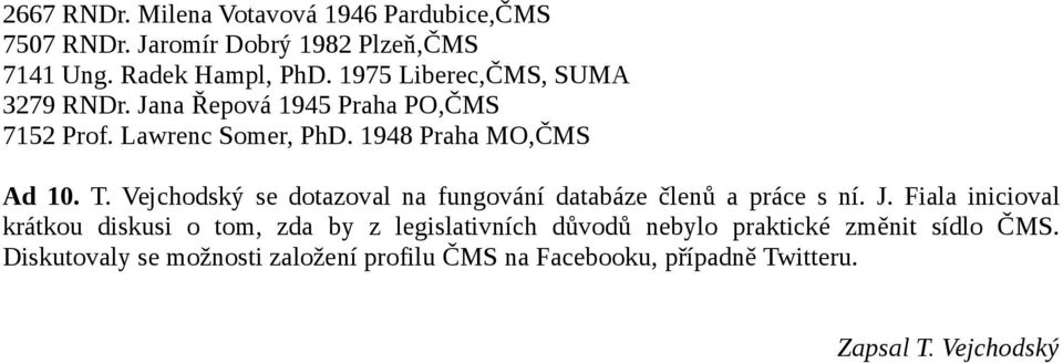 Vejchodský se dotazoval na fungování databáze členů a práce s ní. J.