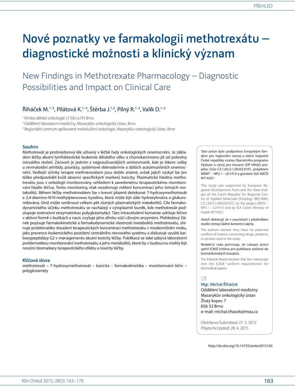 1 3 1 Klinika dětské onkologie LF MU a FN Brno 2 Oddělení laboratorní medicíny, Masarykův onkologický ústav, Brno 3 Regionální centrum aplikované molekulární onkologie, Masarykův onkologický ústav,