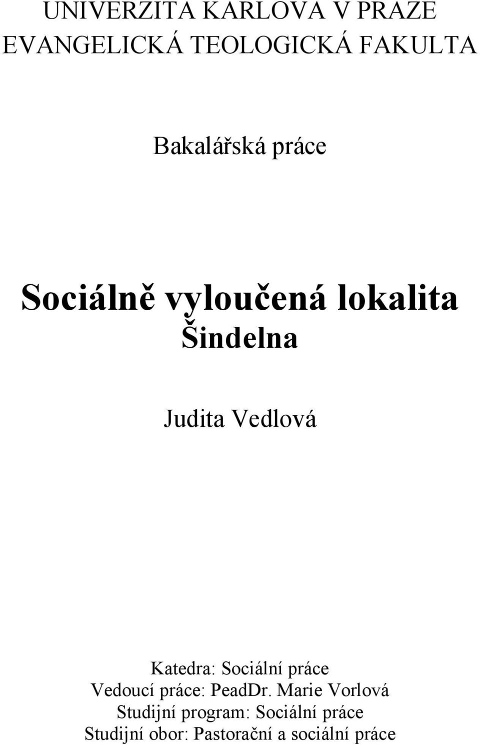 Vedlová Katedra: Sociální práce Vedoucí práce: PeadDr.