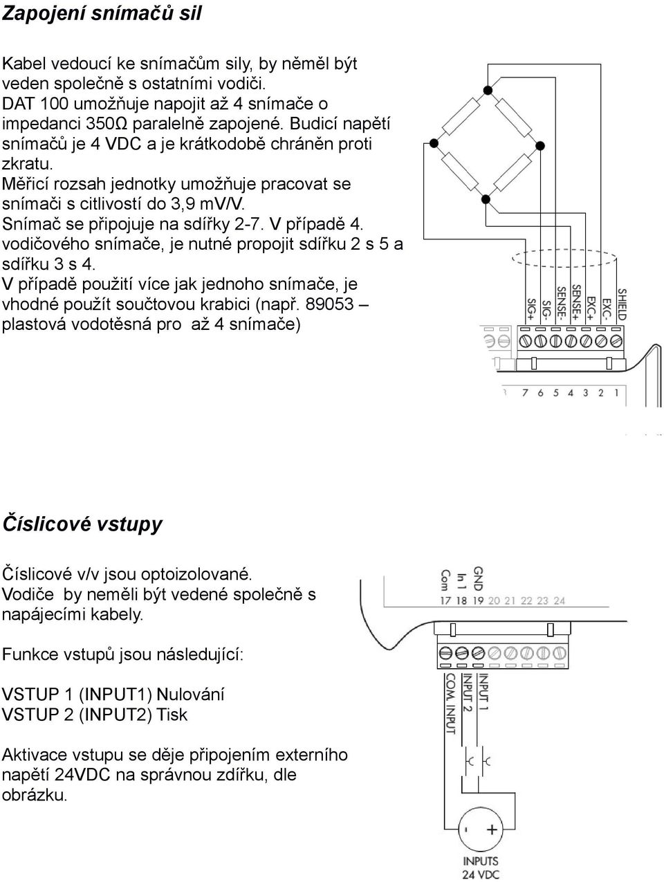 vodičového snímače, je nutné propojit sdířku 2 s 5 a sdířku 3 s 4. V případě použití více jak jednoho snímače, je vhodné použít součtovou krabici (např.