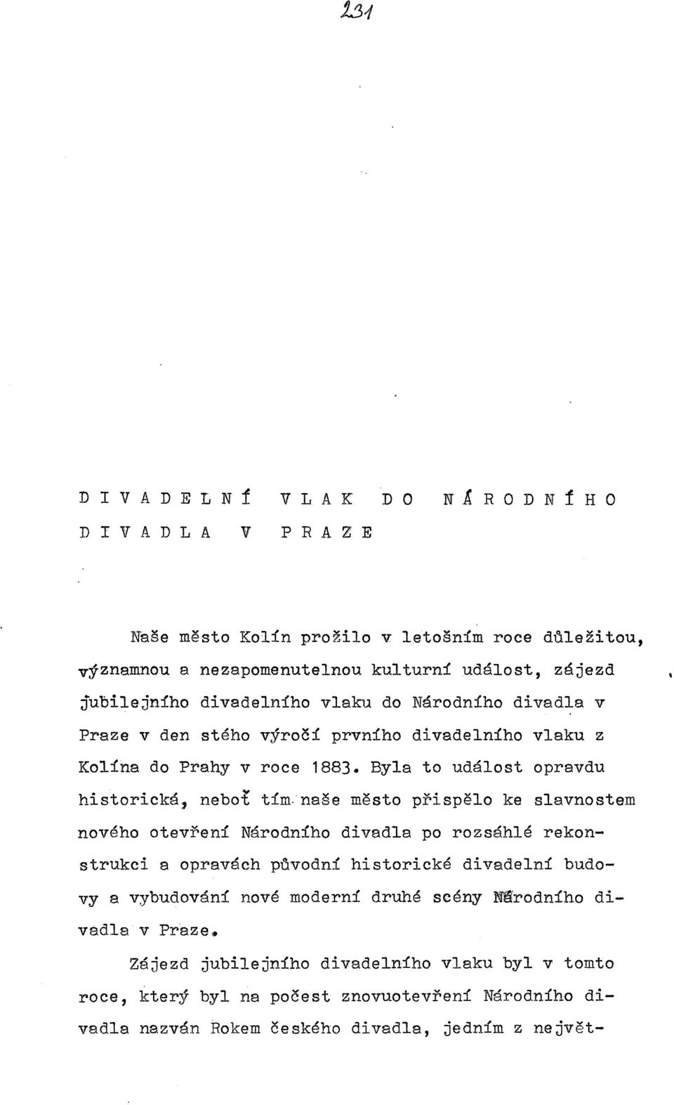 naše město přispělo ke slavnostem nového otevřeni Národniho divadla po rozsáhlé rekonstrukci a opravách p~vodni historické divadelni budovy a vybudováni nové moderni druhé