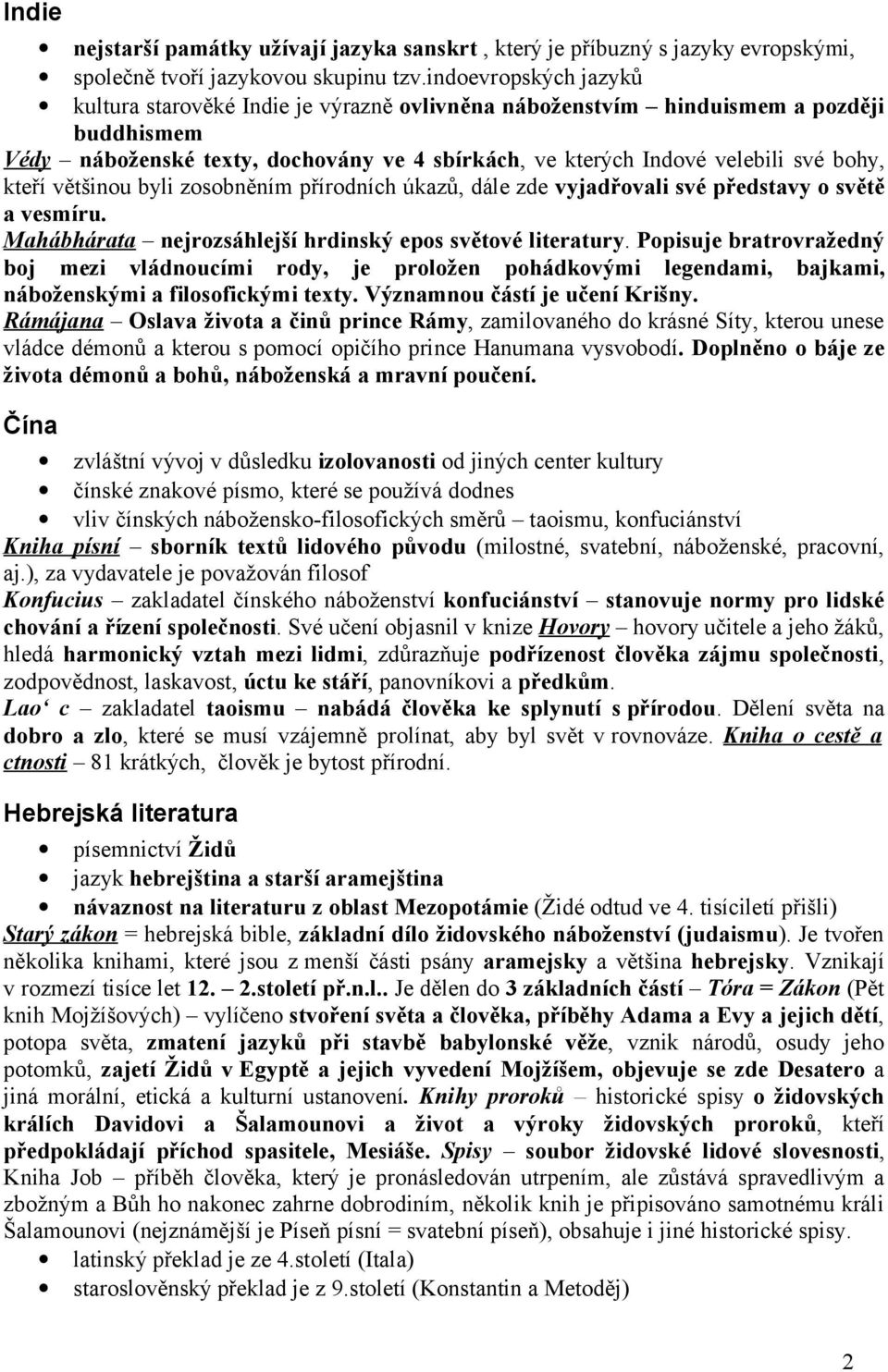 kteří většinou byli zosobněním přírodních úkazů, dále zde vyjadřovali své představy o světě a vesmíru. Mahábhárata nejrozsáhlejší hrdinský epos světové literatury.