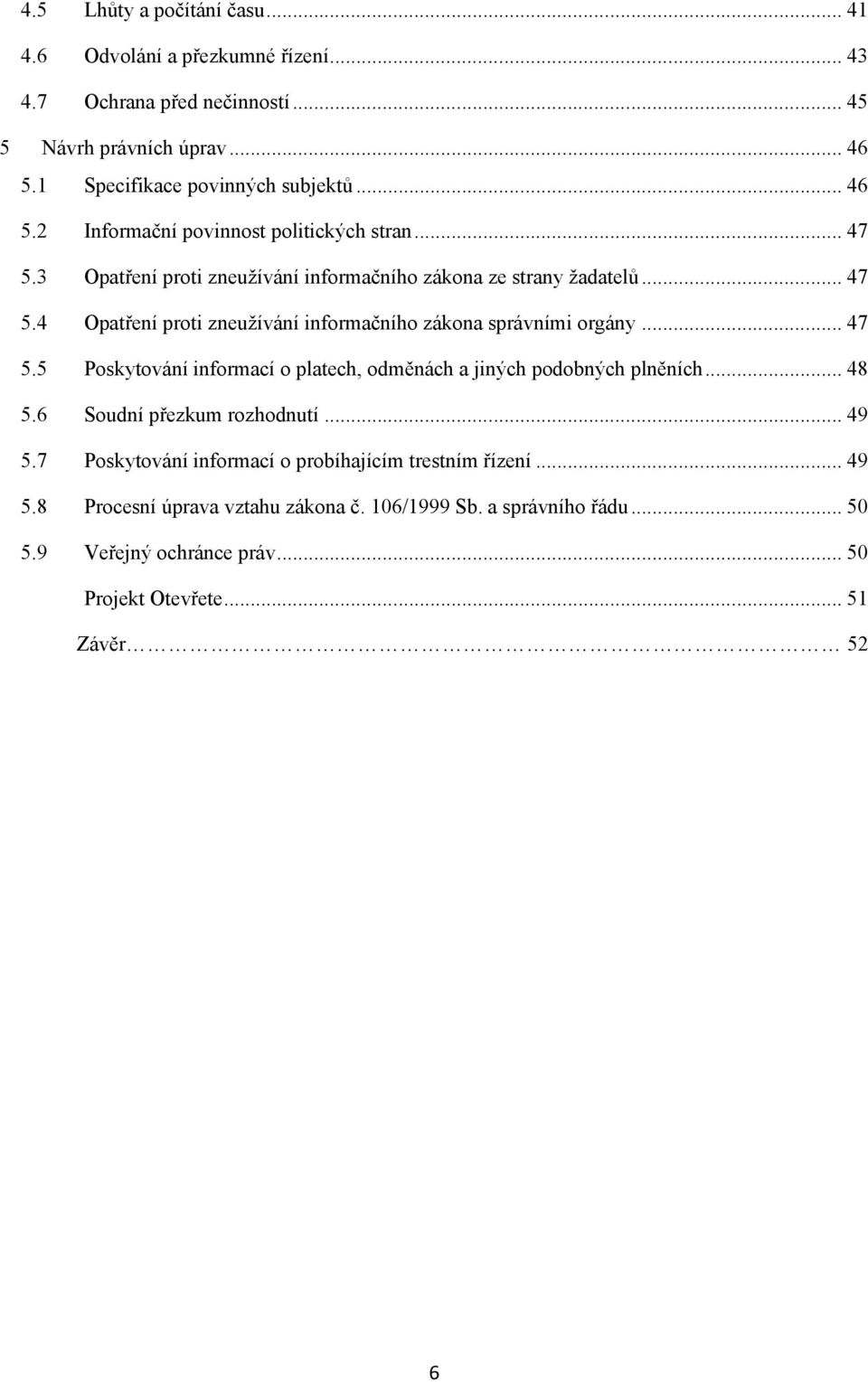 .. 47 5.5 Poskytování informací o platech, odměnách a jiných podobných plněních... 48 5.6 Soudní přezkum rozhodnutí... 49 5.