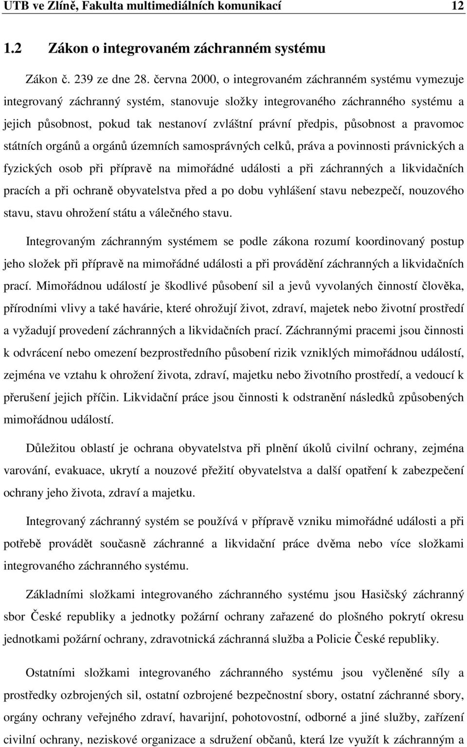 předpis, působnost a pravomoc státních orgánů a orgánů územních samosprávných celků, práva a povinnosti právnických a fyzických osob při přípravě na mimořádné události a při záchranných a