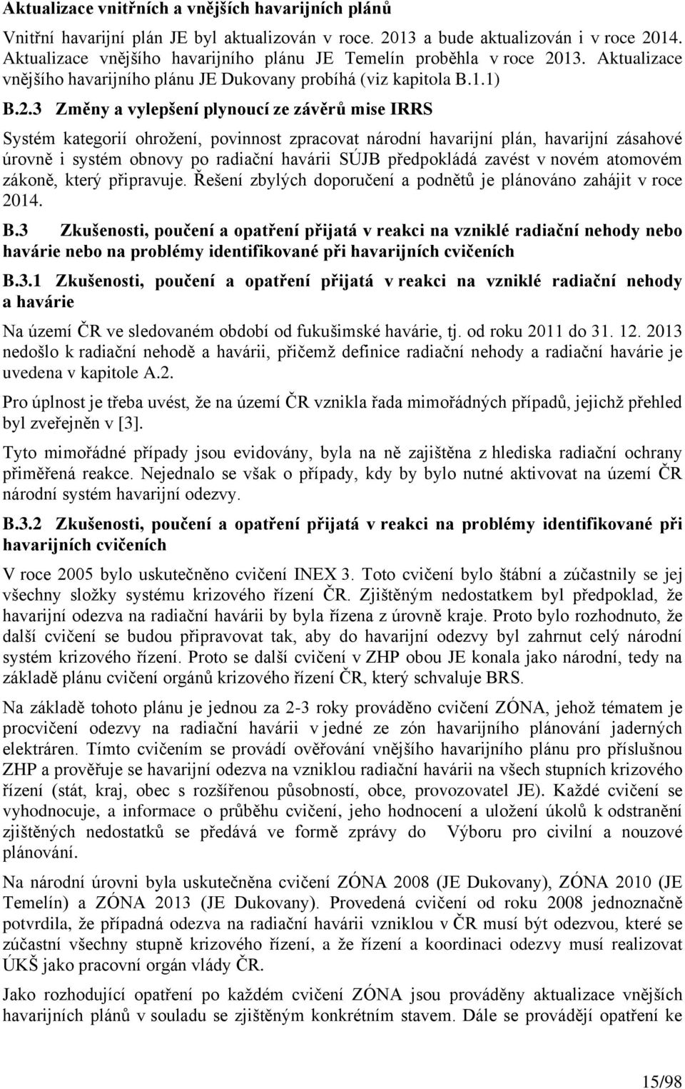 13. Aktualizace vnějšího havarijního plánu JE Dukovany probíhá (viz kapitola B.1.1) B.2.
