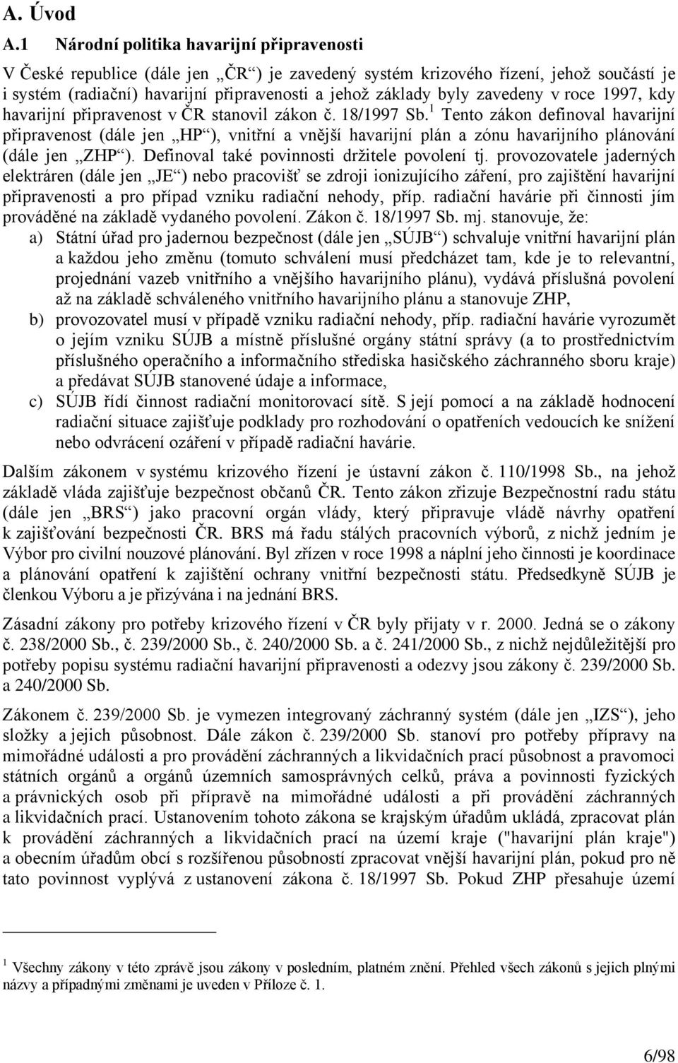 zavedeny v roce 1997, kdy havarijní připravenost v ČR stanovil zákon č. 18/1997 Sb.