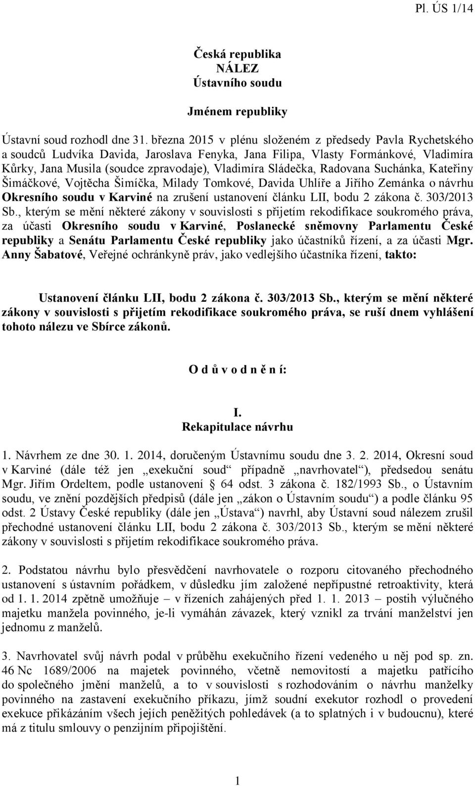 Sládečka, Radovana Suchánka, Kateřiny Šimáčkové, Vojtěcha Šimíčka, Milady Tomkové, Davida Uhlíře a Jiřího Zemánka o návrhu Okresního soudu v Karviné na zrušení ustanovení článku LII, bodu 2 zákona č.