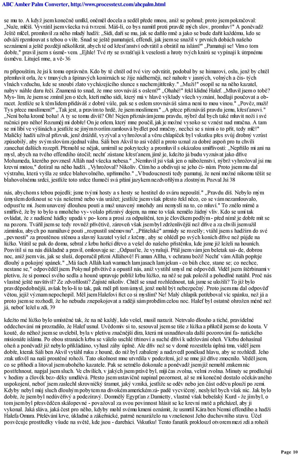 " A poněvadž Ještě mlčel, promluvil za něho mladý hadži: Sídi, daří se mu, jak se dařilo mně a jako se bude dařit každému, kdo se odváží rpzmlouvat s tebou o víře.