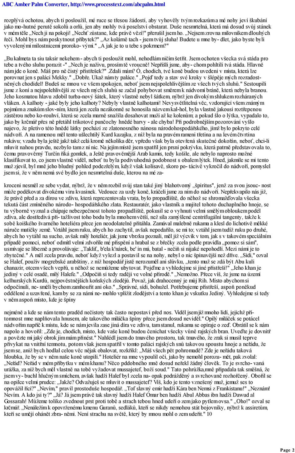 " Az kolárně tach - jsem tvůj sluha! Budete u mne by- dlet, jako byste byli vyvolenými milostnicemi proroko- vými." A jak je to u tebe s pokrmem?