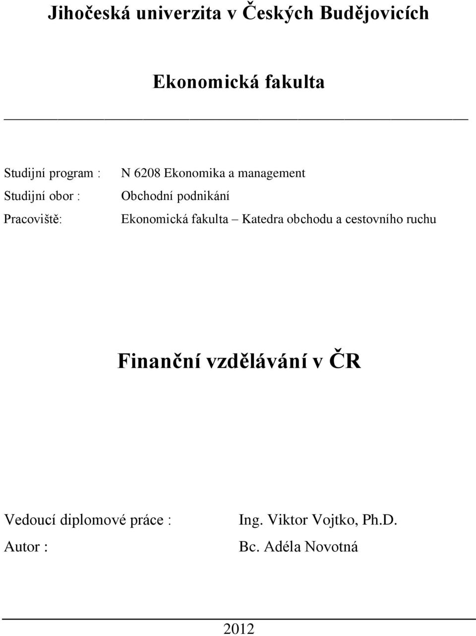 Ekonomická fakulta Katedra obchodu a cestovního ruchu Finanční vzdělávání v ČR