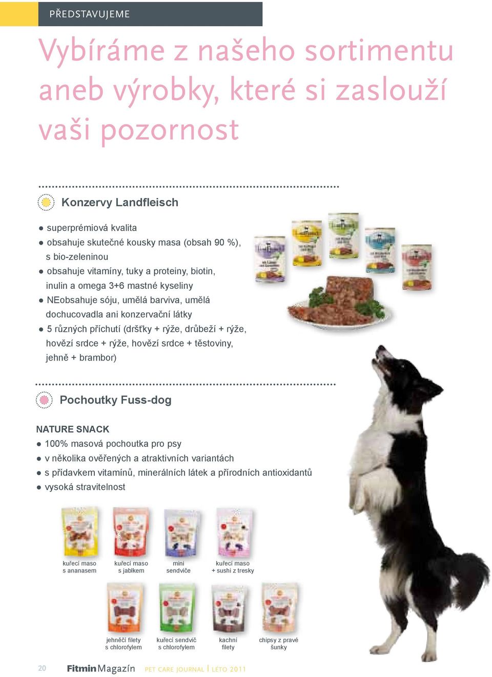 rýže, hovězí srdce + rýže, hovězí srdce + těstoviny, jehně + brambor) Pochoutky Fuss-dog NATURE SNACK 100% masová pochoutka pro psy v několika ověřených a atraktivních variantách s přídavkem