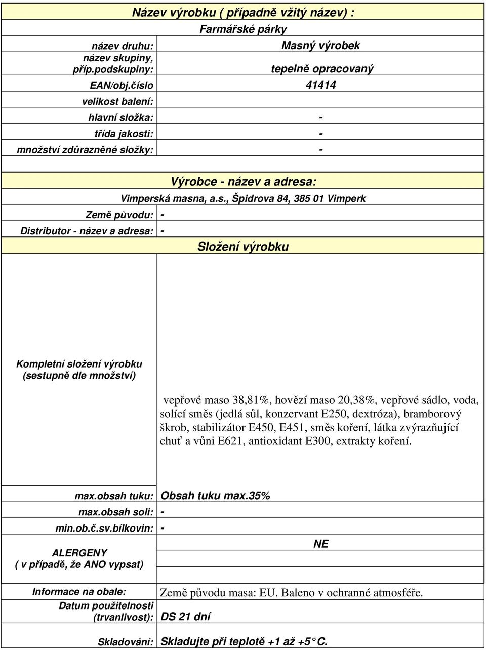 konzervant E250, dextróza), bramborový škrob, stabilizátor E450, E451, směs koření, látka