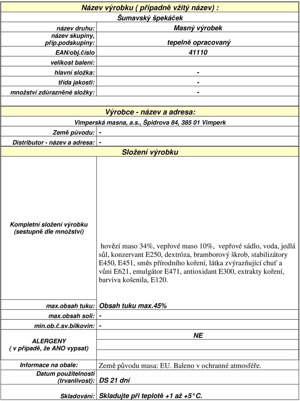 bramborový škrob, stabilizátory E450, E451, směs přírodního koření, látka zvýrazňující chuť a vůni E621,