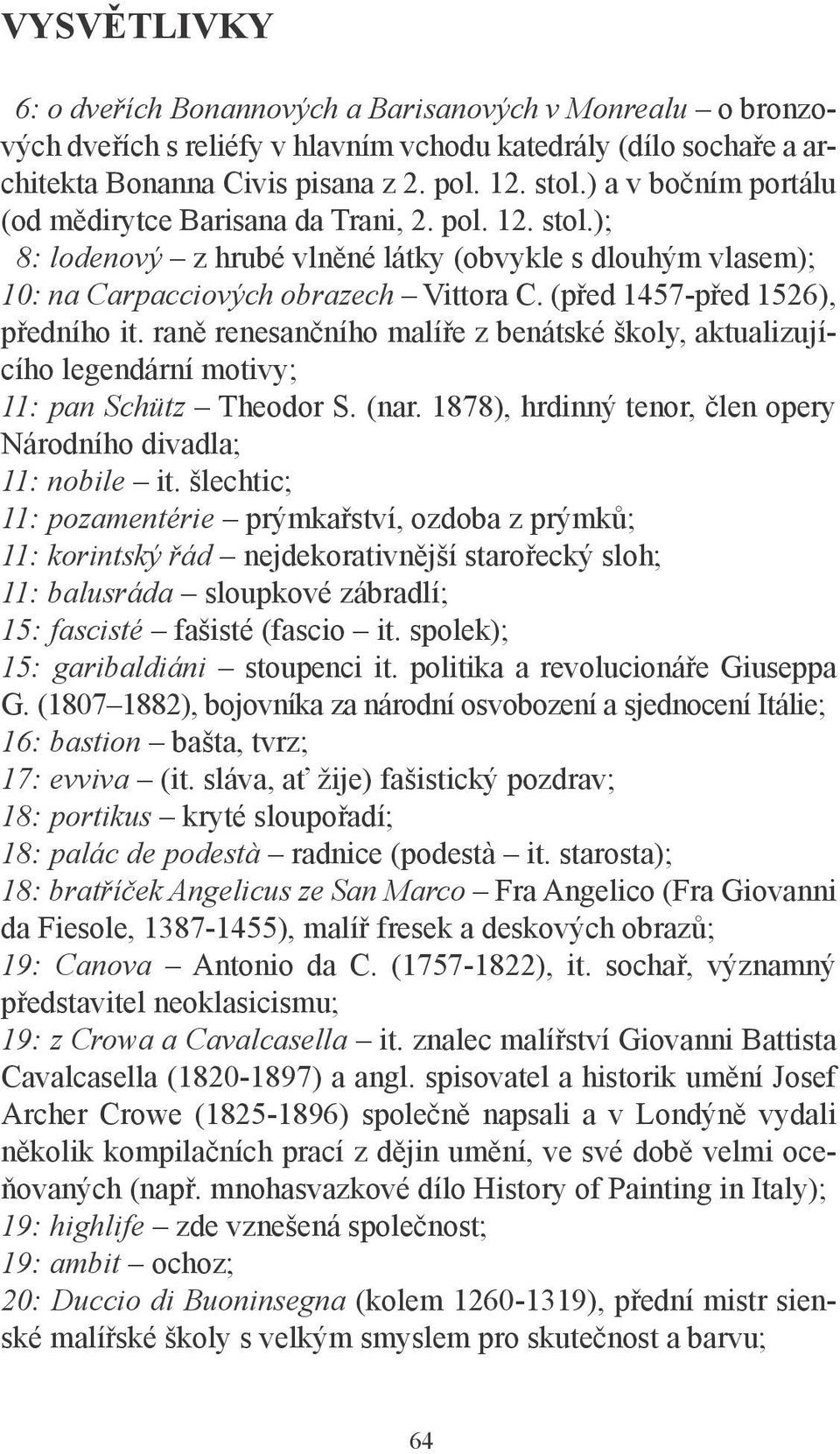 (před 1457-před 1526), předního it. raně renesančního malíře z benátské školy, aktualizujícího legendární motivy; 11: pan Schütz Theodor S. (nar.