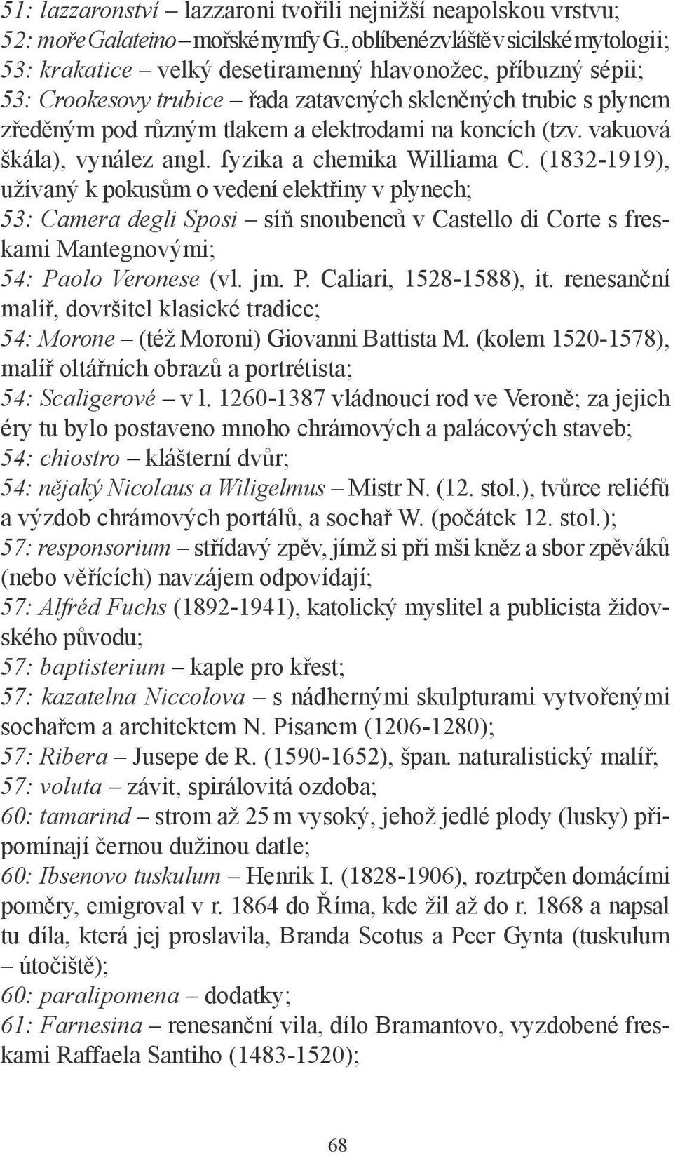 elektrodami na koncích (tzv. vakuová škála), vynález angl. fyzika a chemika Williama C.