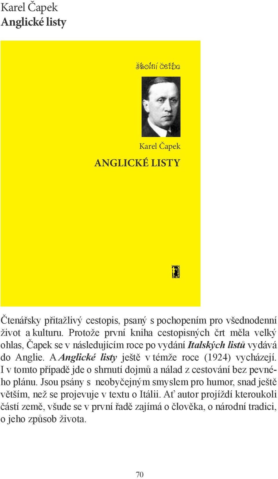 A Anglické listy ještě v témže roce (1924) vycházejí. I v tomto případě jde o shrnutí dojmů a nálad z cestování bez pevného plánu.