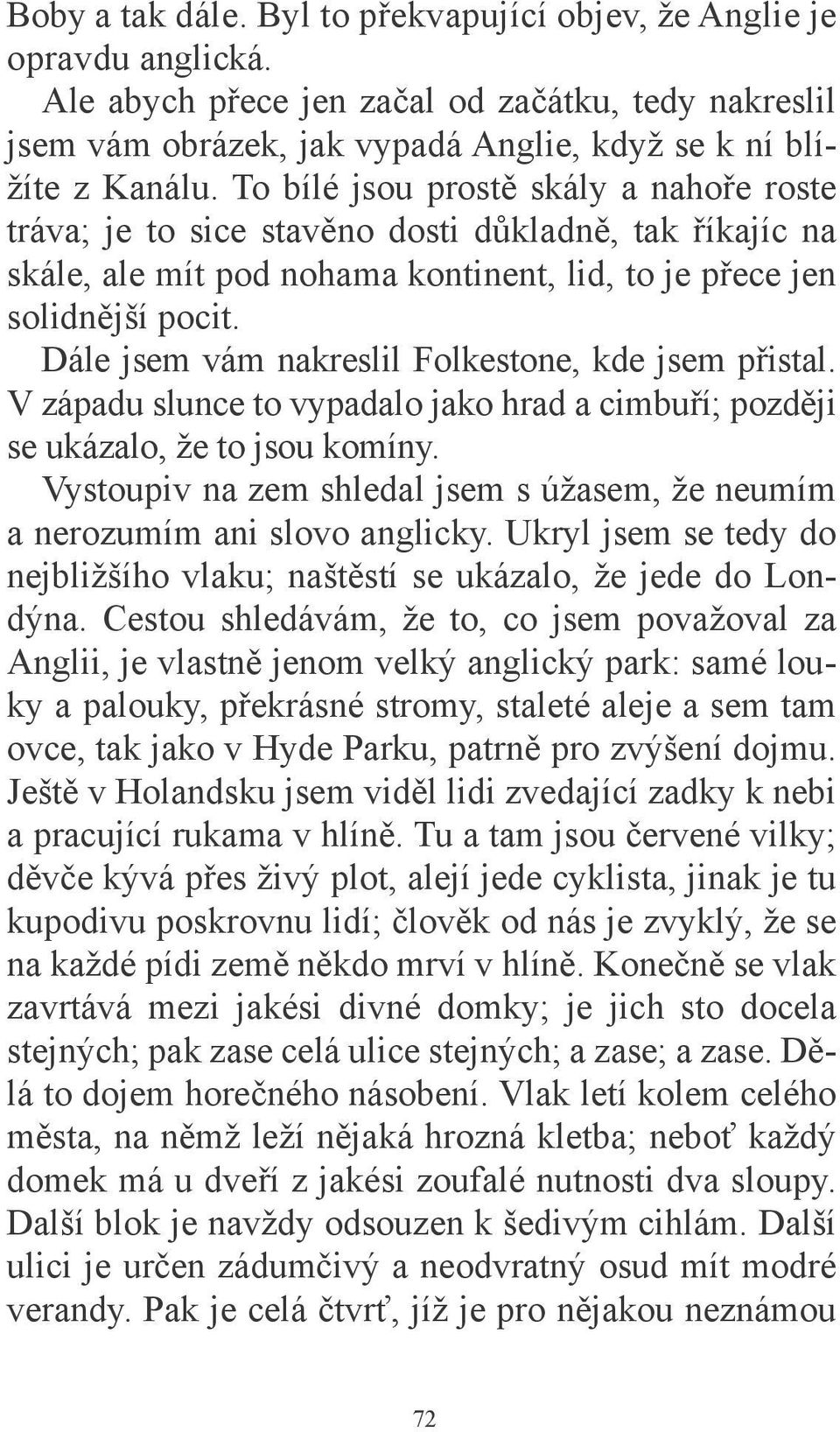 Dále jsem vám nakreslil Folkestone, kde jsem přistal. V západu slunce to vypadalo jako hrad a cimbuří; později se ukázalo, že to jsou komíny.