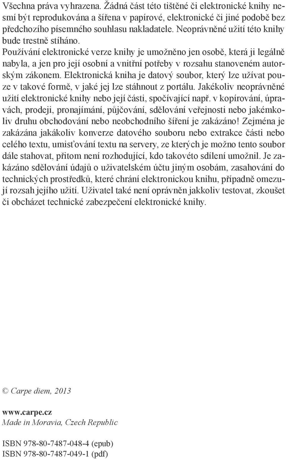 Používání elektronické verze knihy je umožněno jen osobě, která ji legálně nabyla, a jen pro její osobní a vnitřní potřeby v rozsahu stanoveném autorským zákonem.