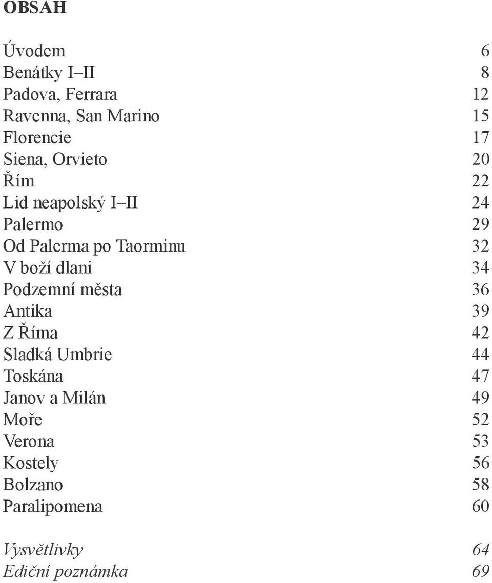 boží dlani 34 Podzemní města 36 Antika 39 Z Říma 42 Sladká Umbrie 44 Toskána 47 Janov a