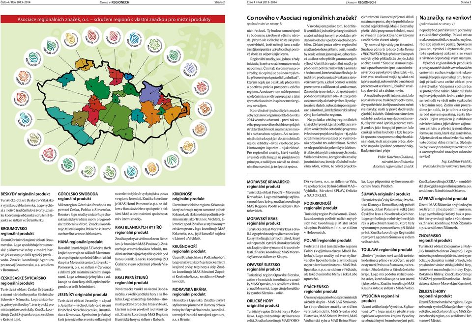 Ty budou samozřejmě i v budoucnu zásobovat většinu národa, přesto ale viditelně roste skupina spotřebitelů, kteří nelitují času a stále častěji ani peněz a upřednostňují poctivé zboží za odpovídající