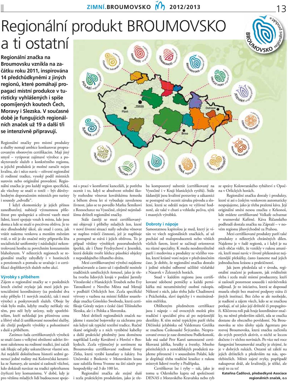 13 Regionální značky pro místní produkty a služby nemají ambice konkurovat propracovaným oborovým certifikacím.