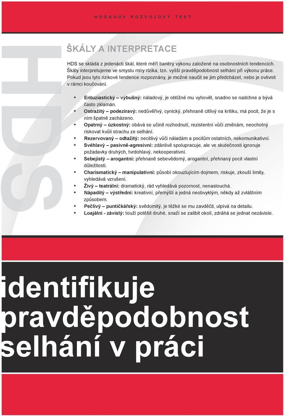 y Entuziastický výbušný: náladový, je obtížné mu vyhovět, snadno se nadchne a bývá často zklamán.