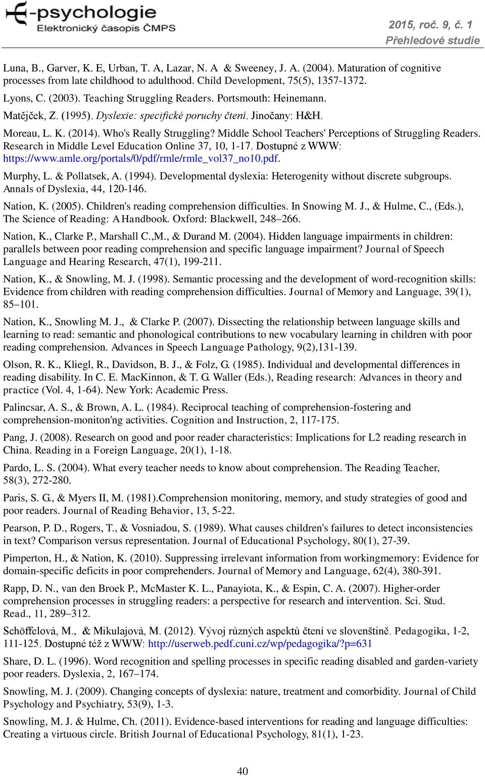 Middle School Teachers' Perceptions of Struggling Readers. Research in Middle Level Education Online 37, 10, 1-17. Dostupné z WWW: https://www.amle.org/portals/0/pdf/rmle/rmle_vol37_no10.pdf. Murphy, L.